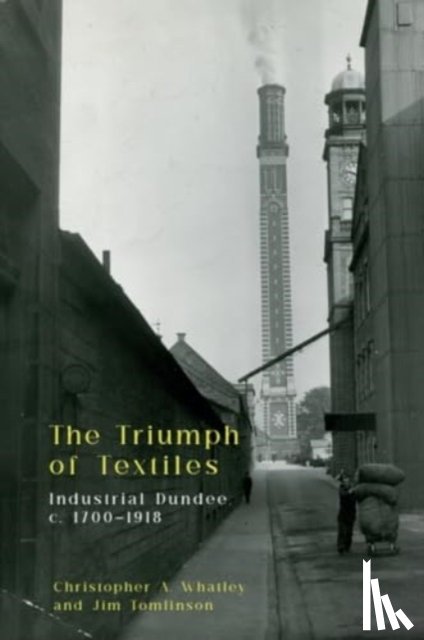 Christopher A Whatley, Jim Tomlinson - The Triumph of Textiles
