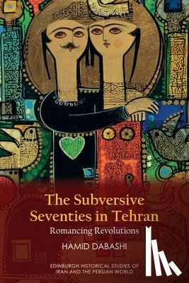 Dabashi, Hamid (Hagop Kevorkian Professor of Iranian Studies and Comparative Literature - The Subversive Seventies in Tehran