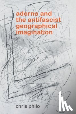 Chris Philo - Adorno and the Antifascist Geographical Imagination