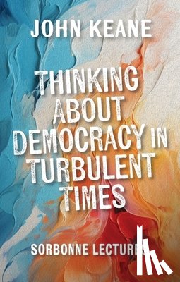 Keane, John - Thinking About Democracy in Turbulent Times