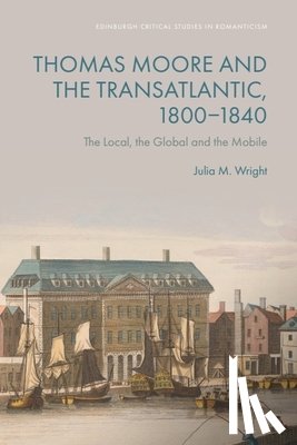 Wright, Julia M. (Professor and George Munro Chair in Literature and Rhetoric in the Department of English - Thomas Moore and the Transatlantic, 1800–1840