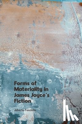 Tondello, Alberto (Lecturer in the English Department - Forms of Materiality in James Joyce's Fiction