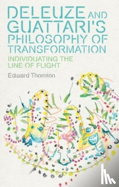 Thornton, Edward - Deleuze and Guattari's Philosophy of Transformation