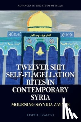 Szanto, Dr Edith - Twelver Shi’i Self-flagellation Rites in Contemporary Syria