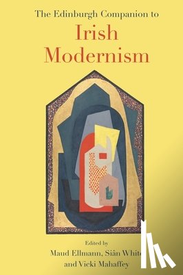  - The Edinburgh Companion to Irish Modernism