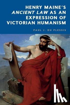 du Plessis, Paul J. (Professor of Roman law in the School of Law - Henry Maine’s Ancient Law as an Expression of Victorian Humanism