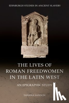 Sandon, Tatjana - The Lives of Roman Freedwomen in the Latin West