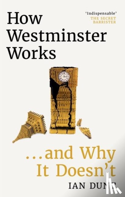 Dunt, Ian - How Westminster Works . . . and Why It Doesn't