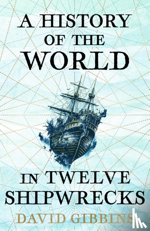 Gibbins, David - A History of the World in Twelve Shipwrecks