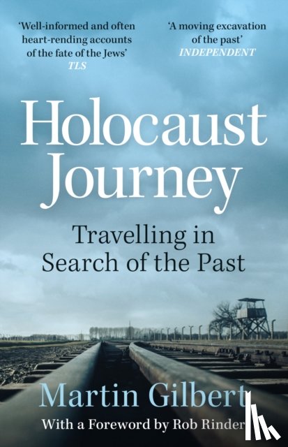 Gilbert, Sir Martin - Holocaust Journey: Travelling In Search Of The Past