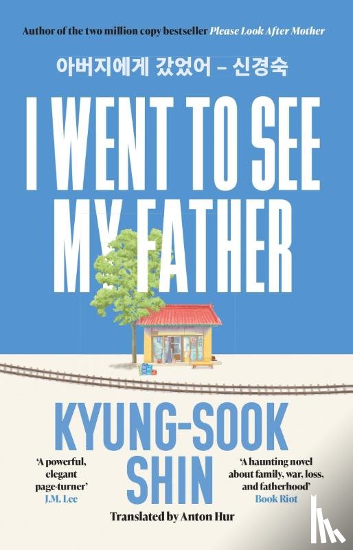 Shin, Kyung-Sook - I Went to See My Father