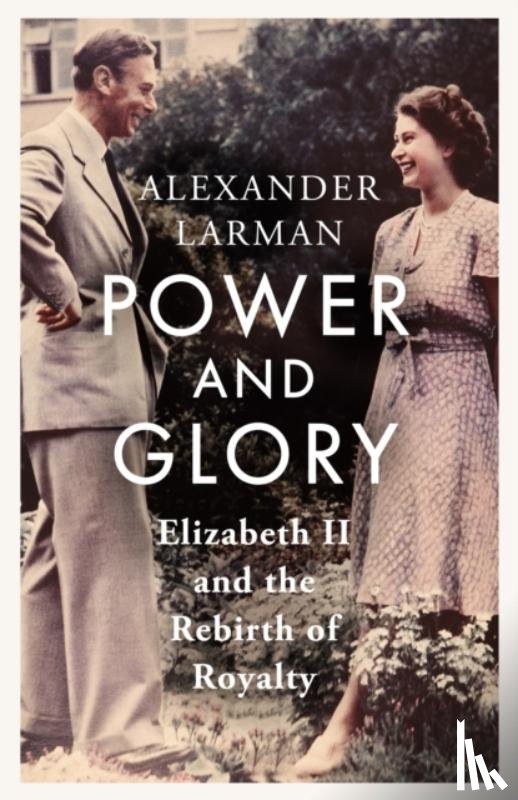 Larman, Alexander - Power and Glory - As seen on Channel 4’s Edward vs George