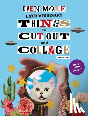 Gonzalez, Paula - Even More Extraordinary Things to Cut Out and Collage