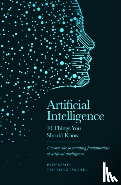 Rocktaschel, Professor Tim - Artificial Intelligence - 10 Things You Should Know
