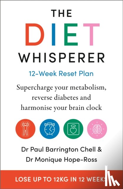Chell, Paul Barrington, Hope-Ross, Monique - The Diet Whisperer: 12-Week Reset Plan