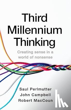 Perlmutter, Saul, MacCoun, Robert, Campbell, John - Third Millennium Thinking - Creating Sense in a World of Nonsense