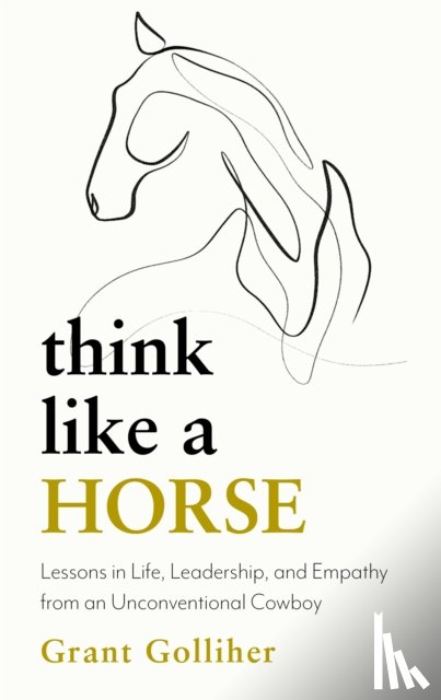 Golliher, Grant - Think Like a Horse