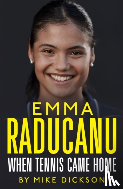 Dickson, Mike - Emma Raducanu: When Tennis Came Home