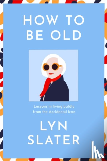 Slater, Lyn - How to Be Old