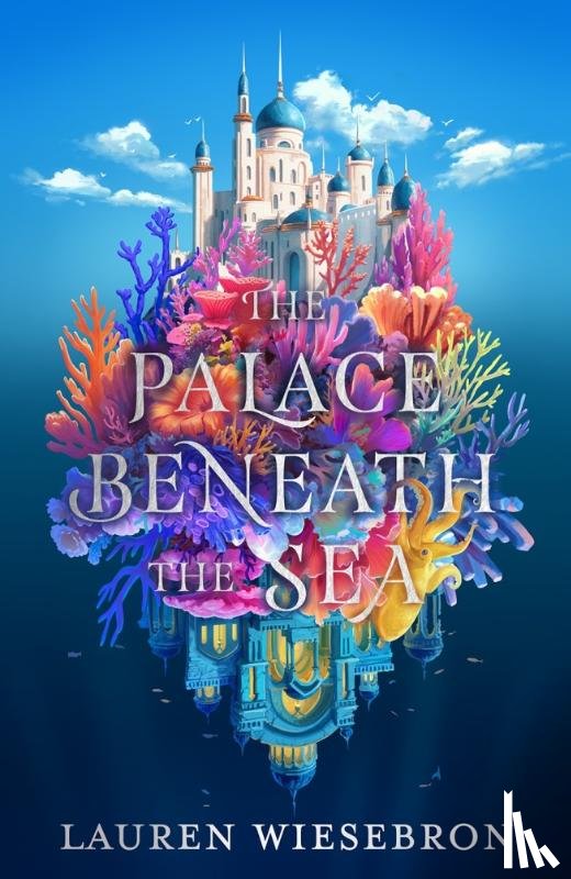 Wiesebron, Lauren - The Palace Beneath the Sea