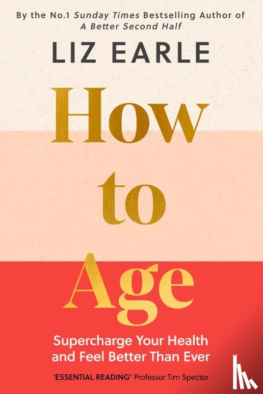 Earle, Liz - How to Age The instant Number 1 Sunday Times Bestseller