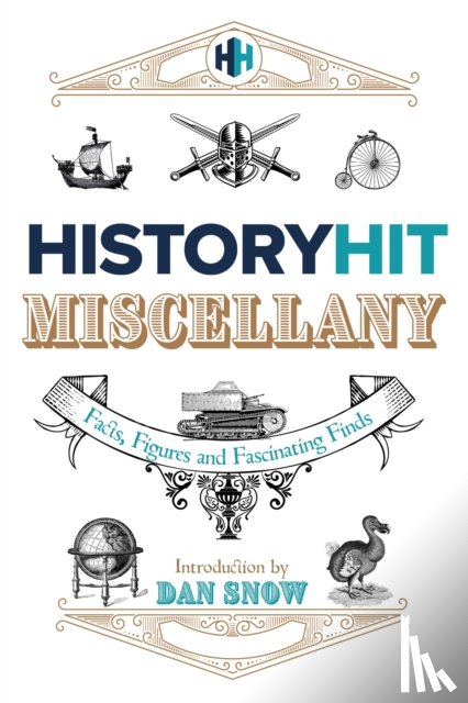 Snow, History Hit & Dan - The History Hit Miscellany of Facts, Figures and Fascinating Finds introduced by Dan Snow