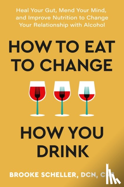 Scheller, Dr Brooke - How to Eat to Change How You Drink