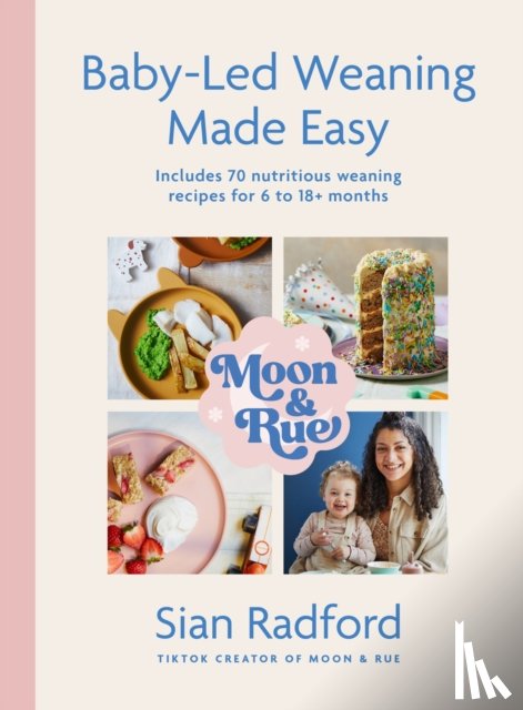 Radford, Sian - Moon and Rue: Baby-Led Weaning Made Easy
