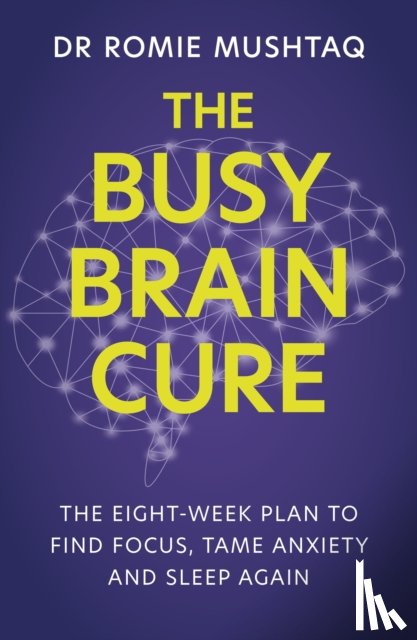 Mushtaq, Dr Romie - The Busy Brain Cure