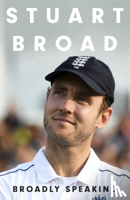 Broad, Stuart - Stuart Broad: Broadly Speaking