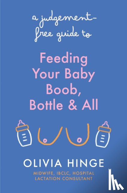 Hinge, Olivia - A Judgement-Free Guide to Feeding Your Baby