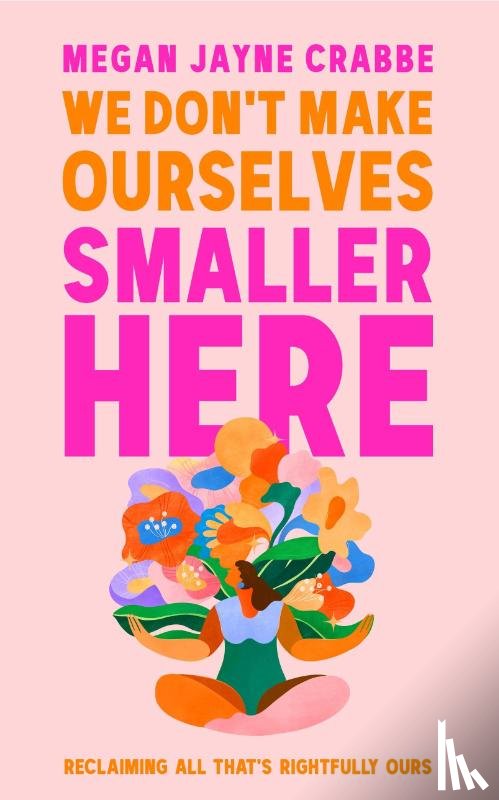 Crabbe, Megan Jayne - We Don't Make Ourselves Smaller Here