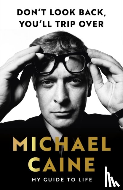 Caine, Michael - Don't Look Back, You'll Trip Over
