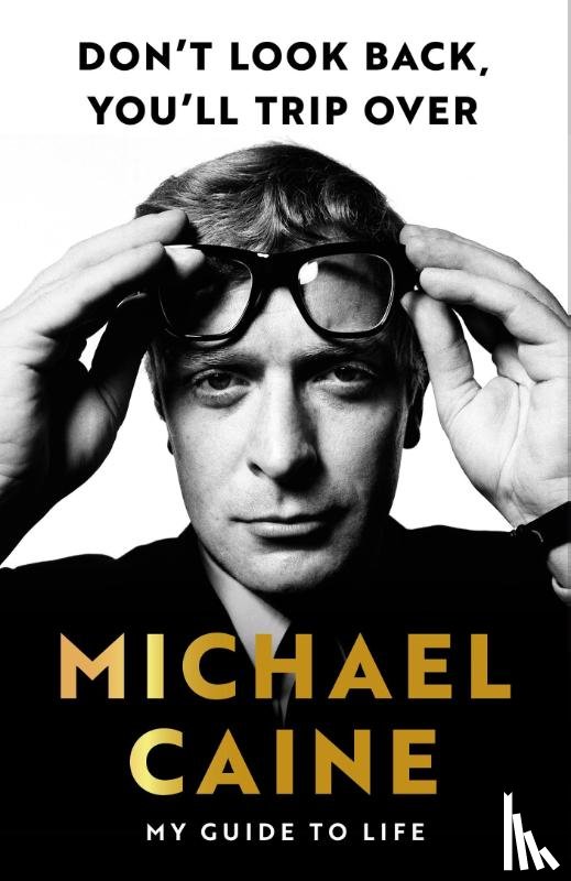 Caine, Michael - Don't Look Back, You'll Trip Over