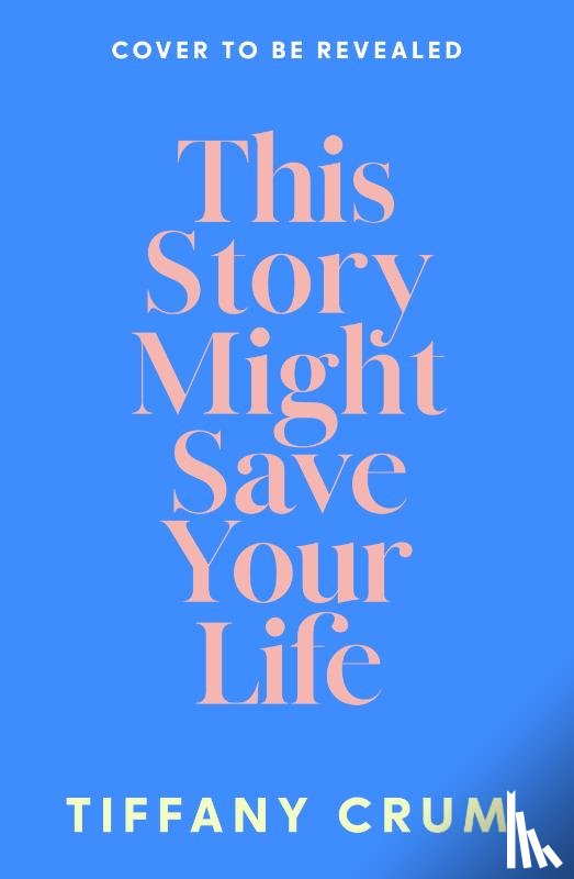 Crum, Tiffany - This Story Might Save Your Life