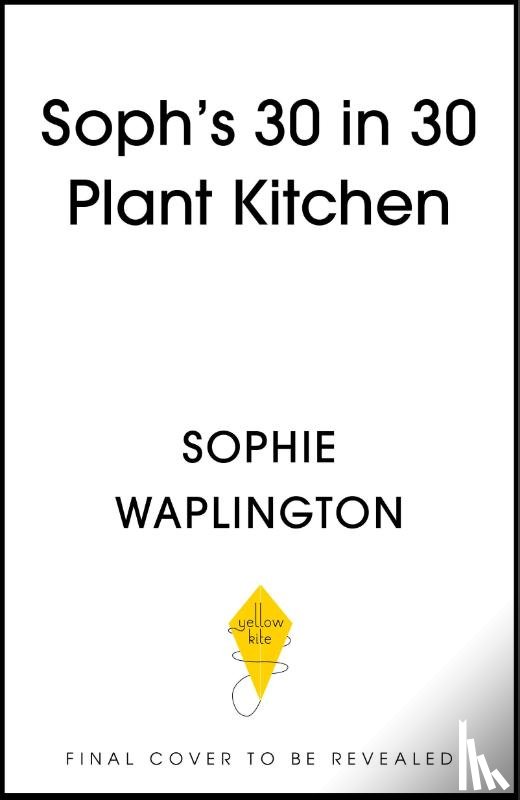 Macfie, Sophie - Soph's Plant Kitchen 30 in 30: 30g of protein, 30 minutes or less