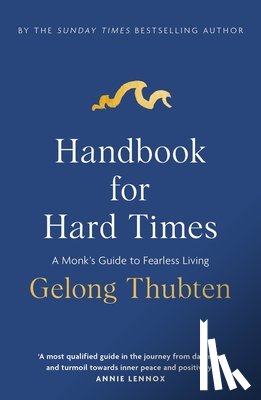 Thubten, Gelong - Handbook for Hard Times: A Monk's Guide to Fearless Living