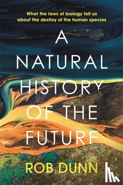 Dunn, Rob - A Natural History of the Future