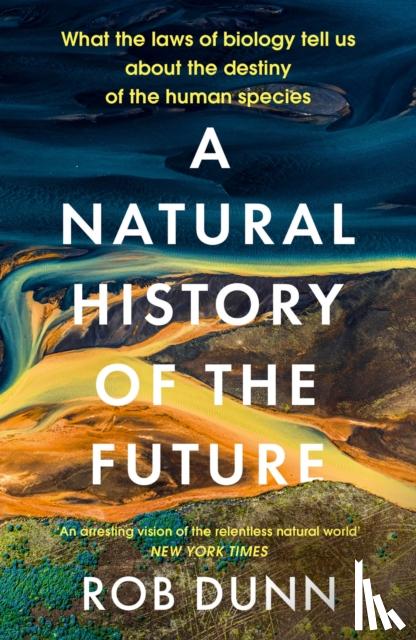 Dunn, Rob - A Natural History of the Future