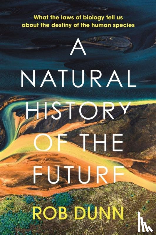Dunn, Rob - A Natural History of the Future