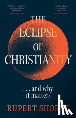Shortt, Rupert - The Eclipse of Christianity