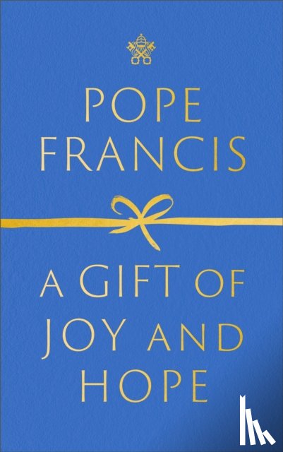 Francis, Pope - A Gift of Joy and Hope