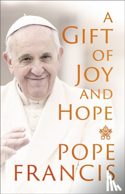 Francis, Pope - A Gift of Joy and Hope