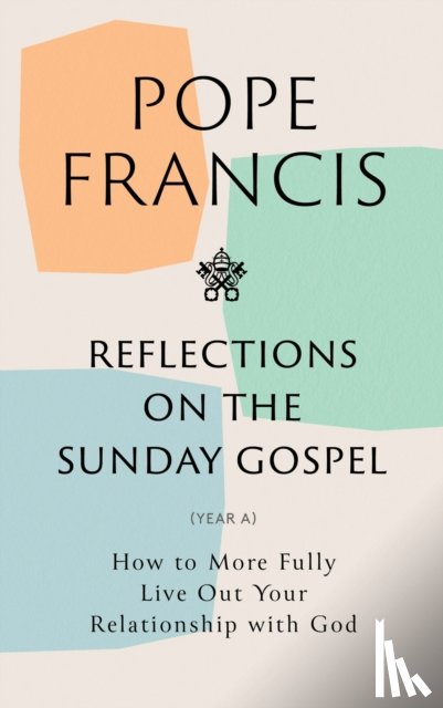 Francis, Pope - Reflections on the Sunday Gospel (YEAR A)