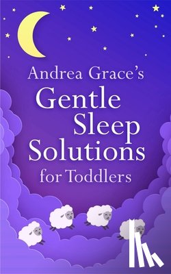 Grace, Andrea - Andrea Grace's Gentle Sleep Solutions for Toddlers