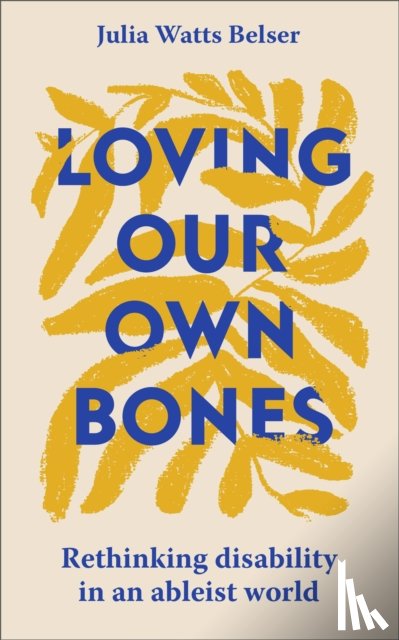 Belser, Julia Watts - Loving Our Own Bones