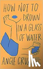 Cruz, Angie - How Not to Drown in a Glass of Water