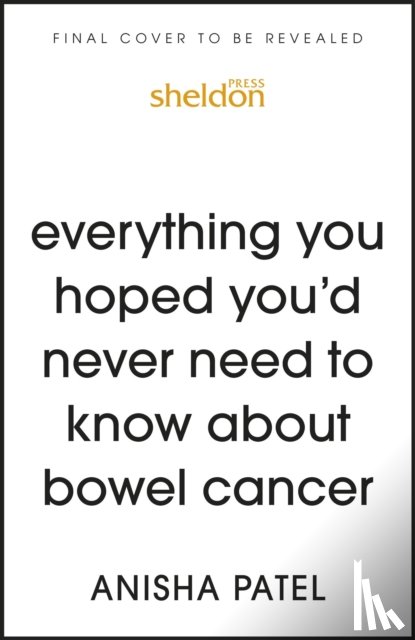 Patel, Anisha - everything you hoped you’d never need to know about bowel cancer