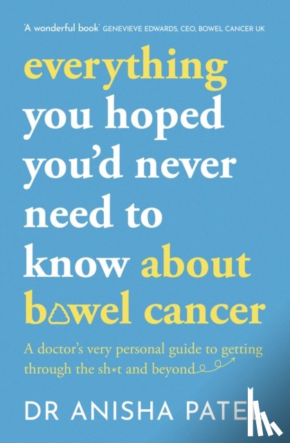 Patel, Anisha - everything you hoped you’d never need to know about bowel cancer