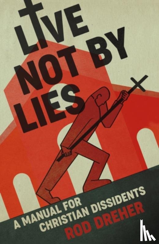 Dreher, Rod - Live Not By Lies (UK EDITION)
